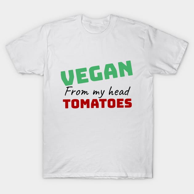 vegan from my head tomatoes funny gift T-Shirt by Storfa101